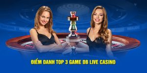 DB Live Casino: Trải Nghiệm Cảm Giác Thực Tế Như Casino Thật