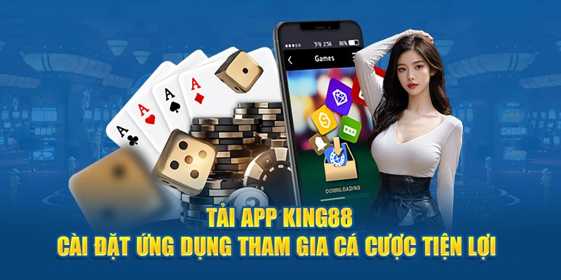 Giới thiệu sơ lược về tải app king88