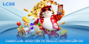 Casino lc88 - Hoàn Tiền 1% Thua Lỗ, Thưởng Liền Tay