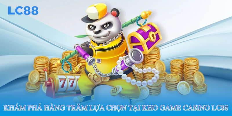 Khám phá hàng trăm lựa chọn tại kho game casino lc88